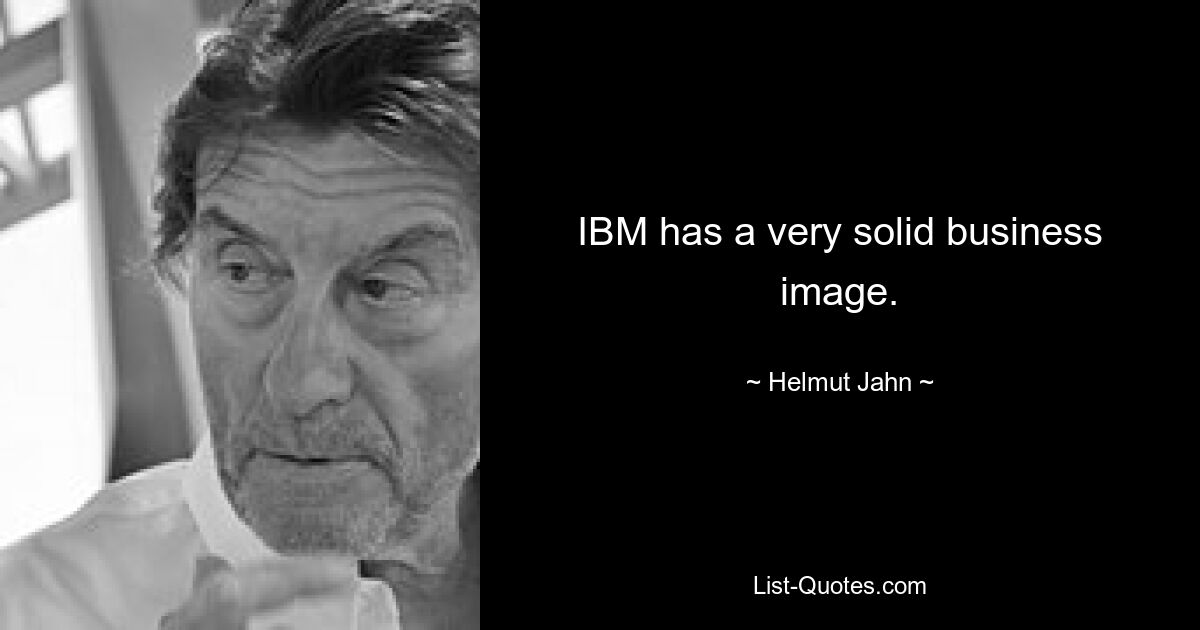 У IBM очень солидный деловой имидж. — © Хельмут Ян 