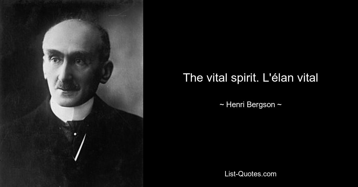 The vital spirit. L'élan vital — © Henri Bergson