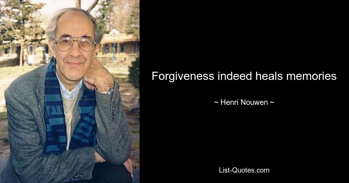 Forgiveness indeed heals memories — © Henri Nouwen