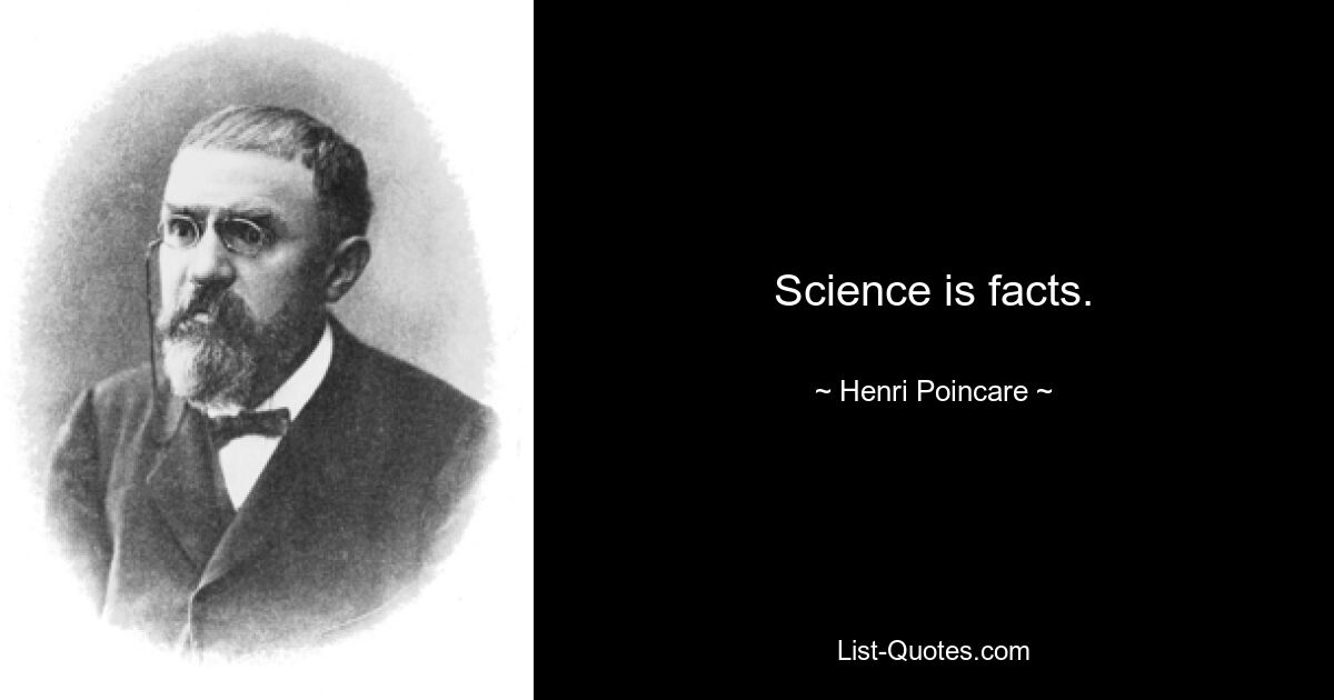 Science is facts. — © Henri Poincare