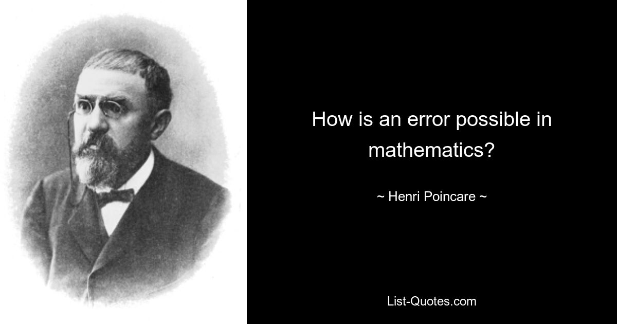 How is an error possible in mathematics? — © Henri Poincare