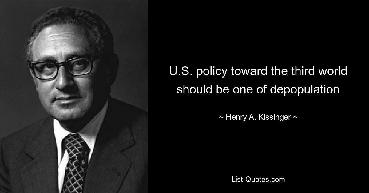 U.S. policy toward the third world should be one of depopulation — © Henry A. Kissinger