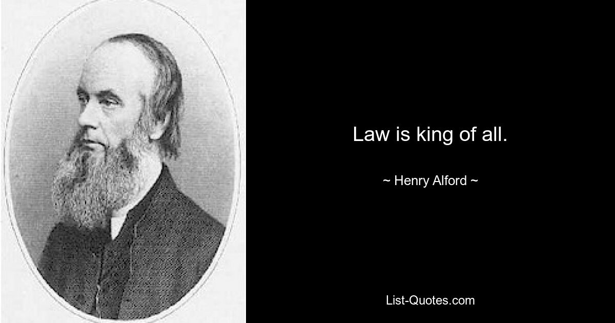 Law is king of all. — © Henry Alford