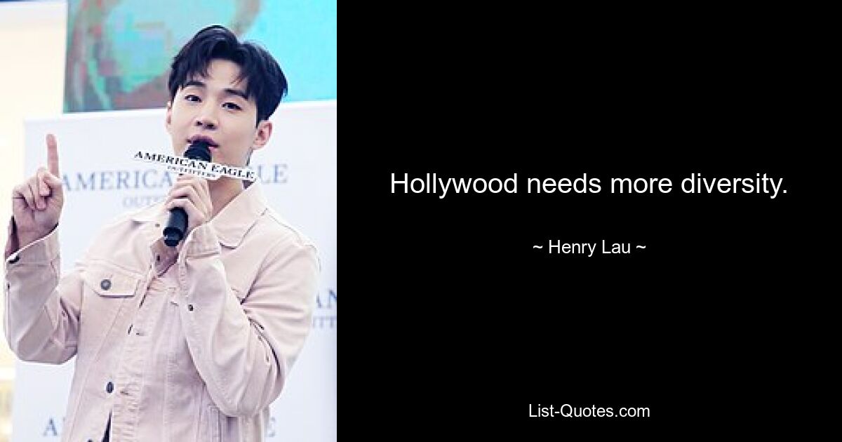 Hollywood needs more diversity. — © Henry Lau