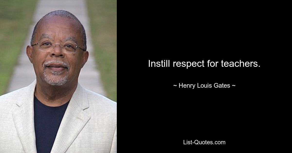 Respekt vor den Lehrern wecken. — © Henry Louis Gates