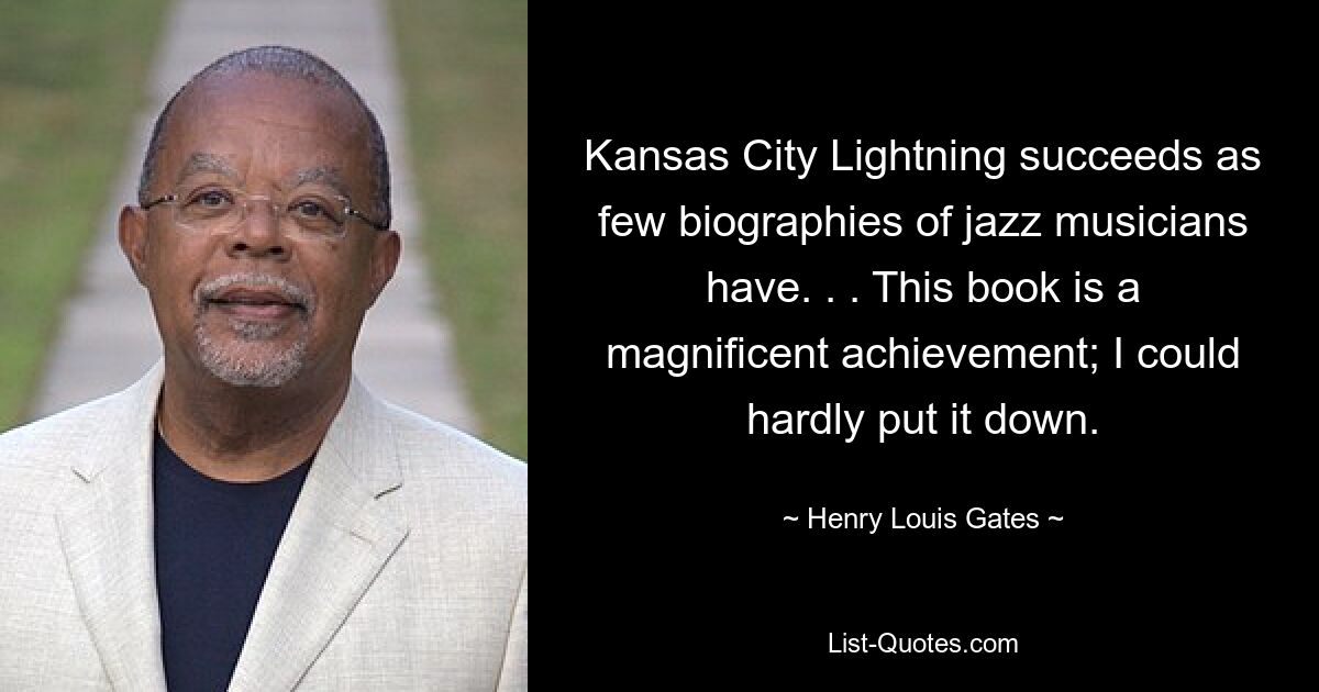 Kansas City Lightning succeeds as few biographies of jazz musicians have. . . This book is a magnificent achievement; I could hardly put it down. — © Henry Louis Gates