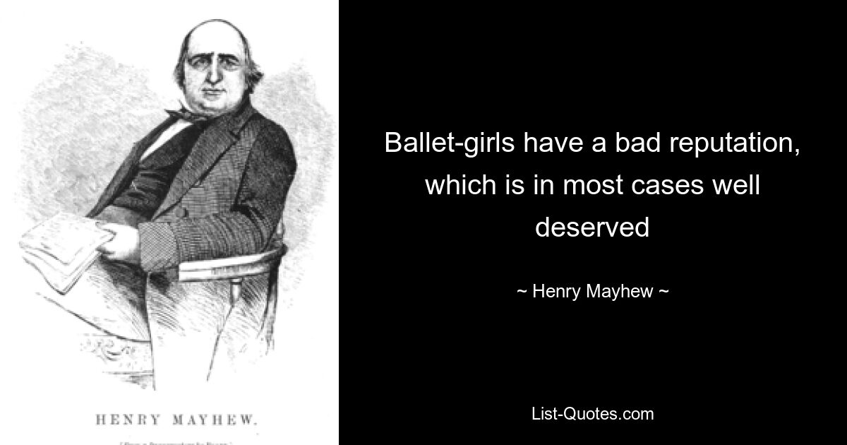 Ballet-girls have a bad reputation, which is in most cases well deserved — © Henry Mayhew