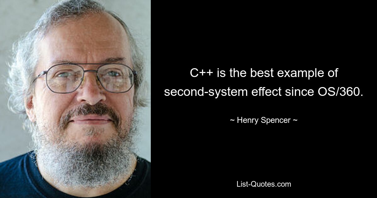 C++ is the best example of second-system effect since OS/360. — © Henry Spencer