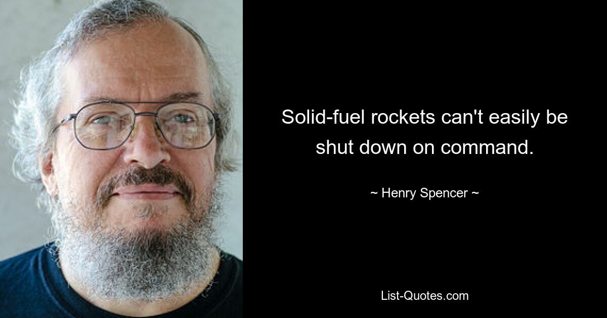 Solid-fuel rockets can't easily be shut down on command. — © Henry Spencer