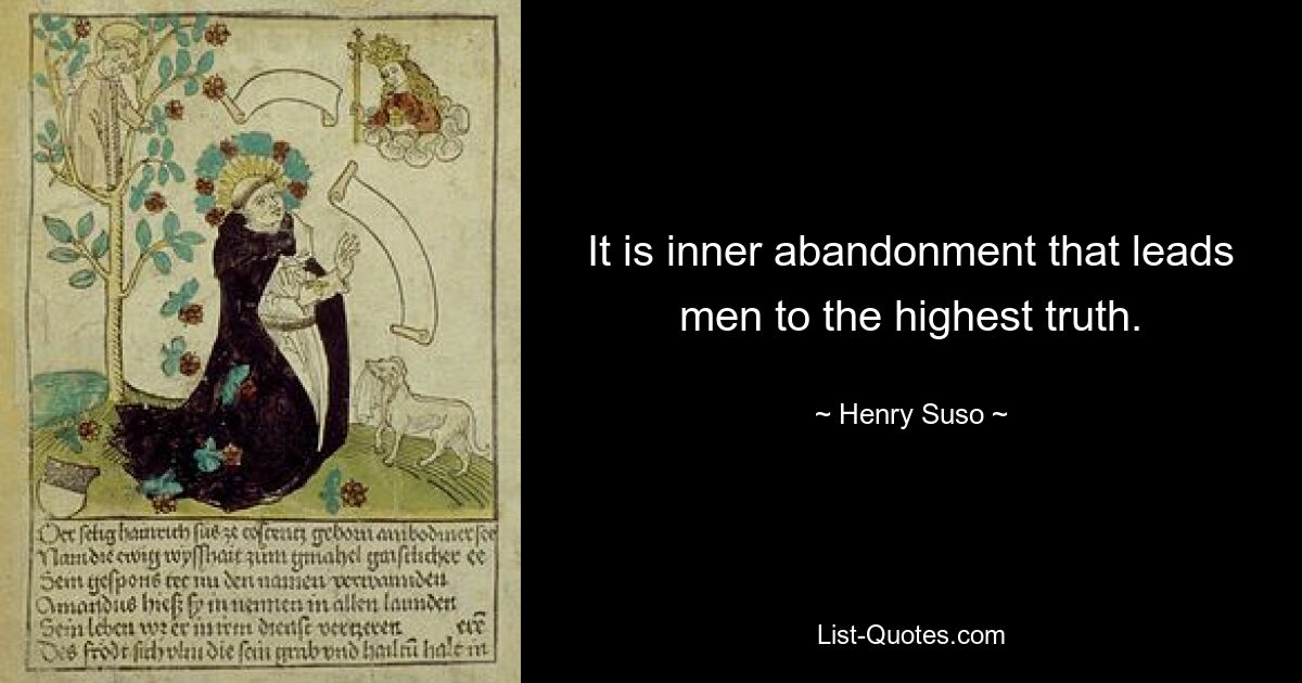 It is inner abandonment that leads men to the highest truth. — © Henry Suso