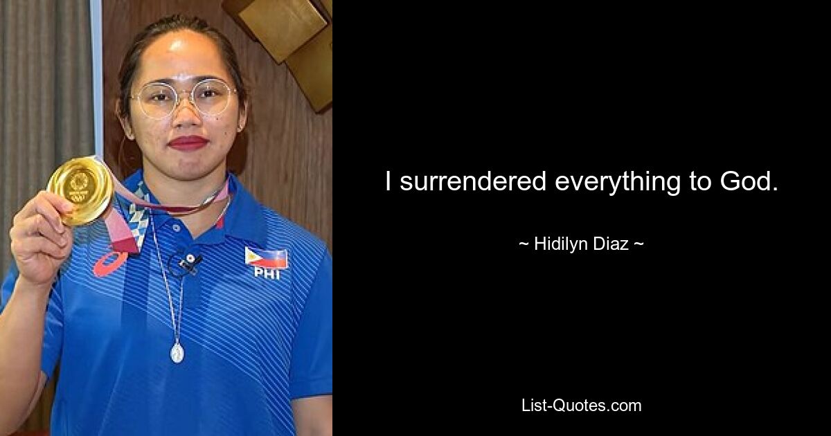 I surrendered everything to God. — © Hidilyn Diaz