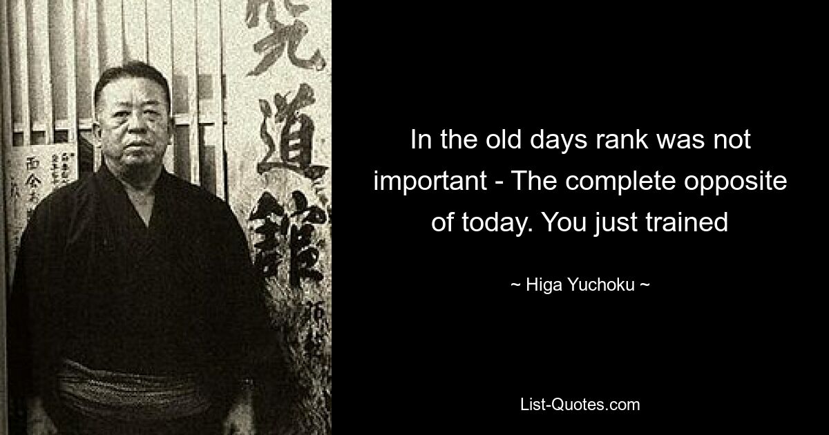 In the old days rank was not important - The complete opposite of today. You just trained — © Higa Yuchoku