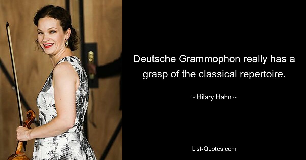 Deutsche Grammophon really has a grasp of the classical repertoire. — © Hilary Hahn