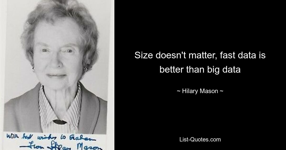 Size doesn't matter, fast data is better than big data — © Hilary Mason