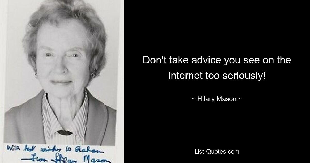 Don't take advice you see on the Internet too seriously! — © Hilary Mason