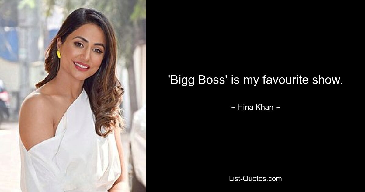 'Bigg Boss' is my favourite show. — © Hina Khan