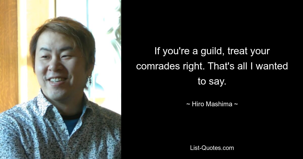 If you're a guild, treat your comrades right. That's all I wanted to say. — © Hiro Mashima