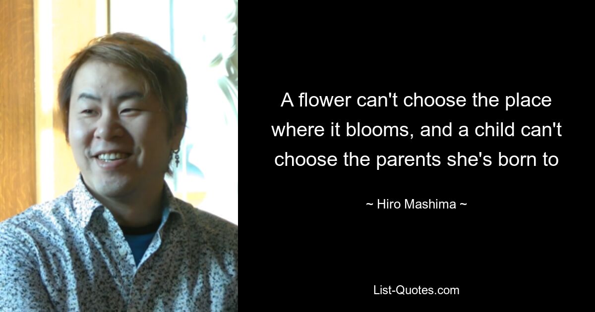 A flower can't choose the place where it blooms, and a child can't choose the parents she's born to — © Hiro Mashima