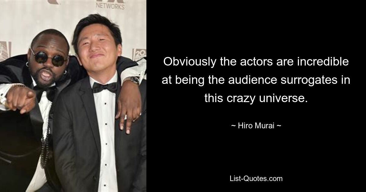 Obviously the actors are incredible at being the audience surrogates in this crazy universe. — © Hiro Murai