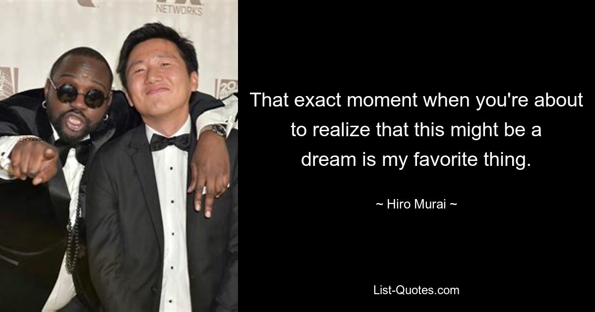 That exact moment when you're about to realize that this might be a dream is my favorite thing. — © Hiro Murai