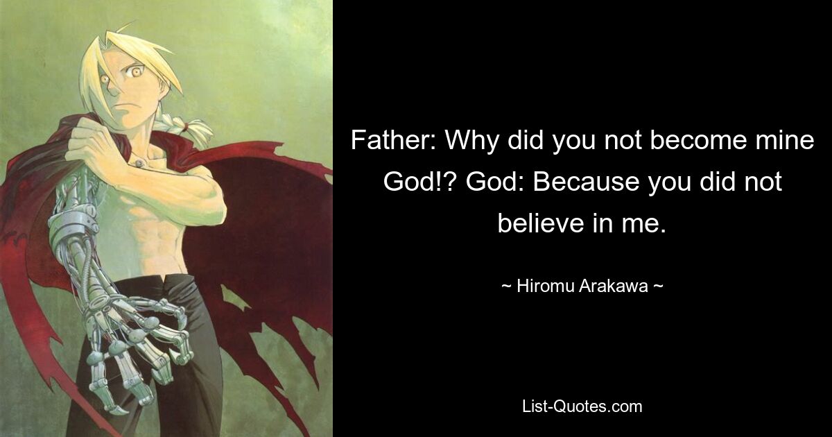 Father: Why did you not become mine God!? God: Because you did not believe in me. — © Hiromu Arakawa