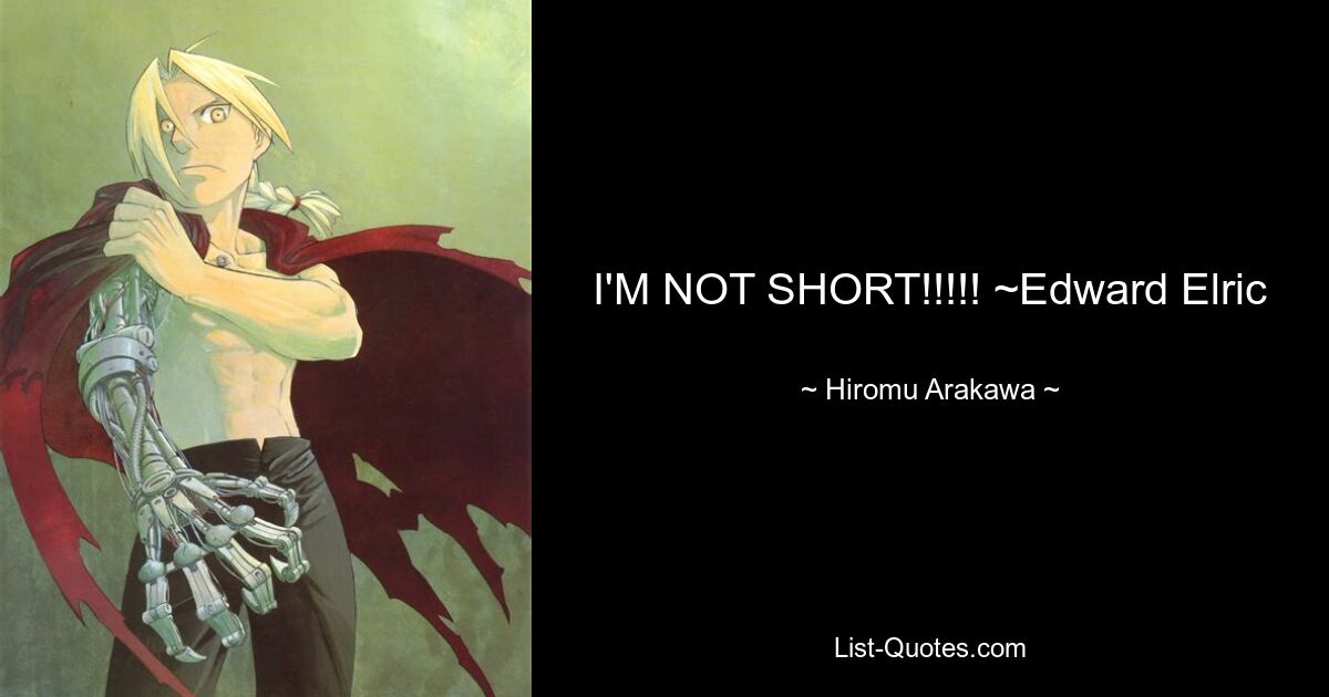 I'M NOT SHORT!!!!! ~Edward Elric — © Hiromu Arakawa