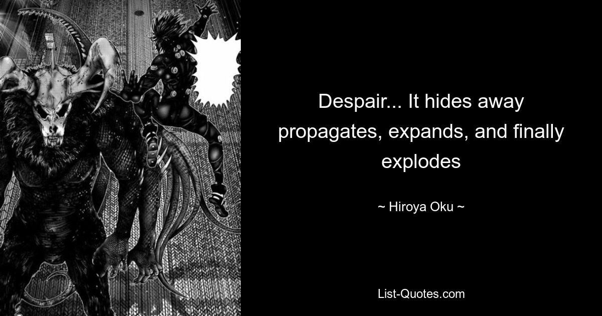 Despair... It hides away propagates, expands, and finally explodes — © Hiroya Oku