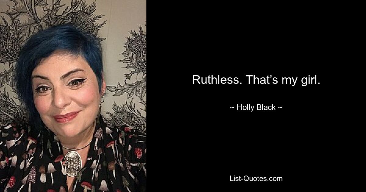 Ruthless. That’s my girl. — © Holly Black