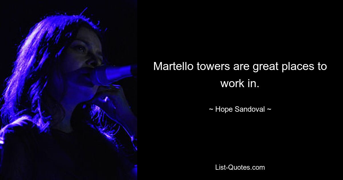 Martello towers are great places to work in. — © Hope Sandoval