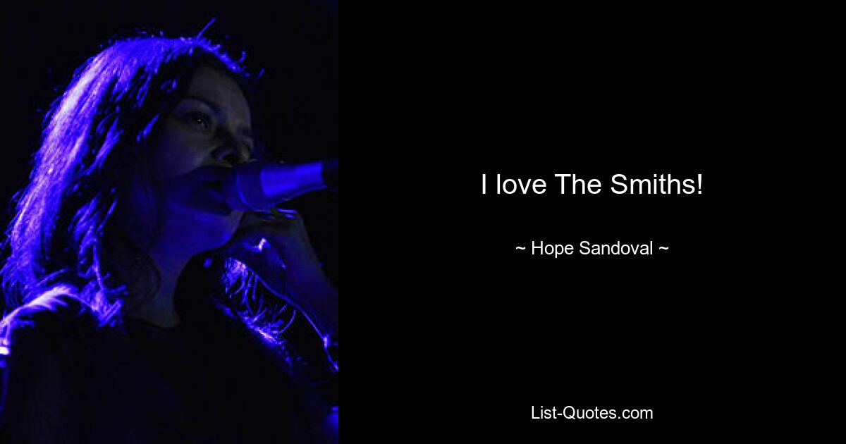 I love The Smiths! — © Hope Sandoval