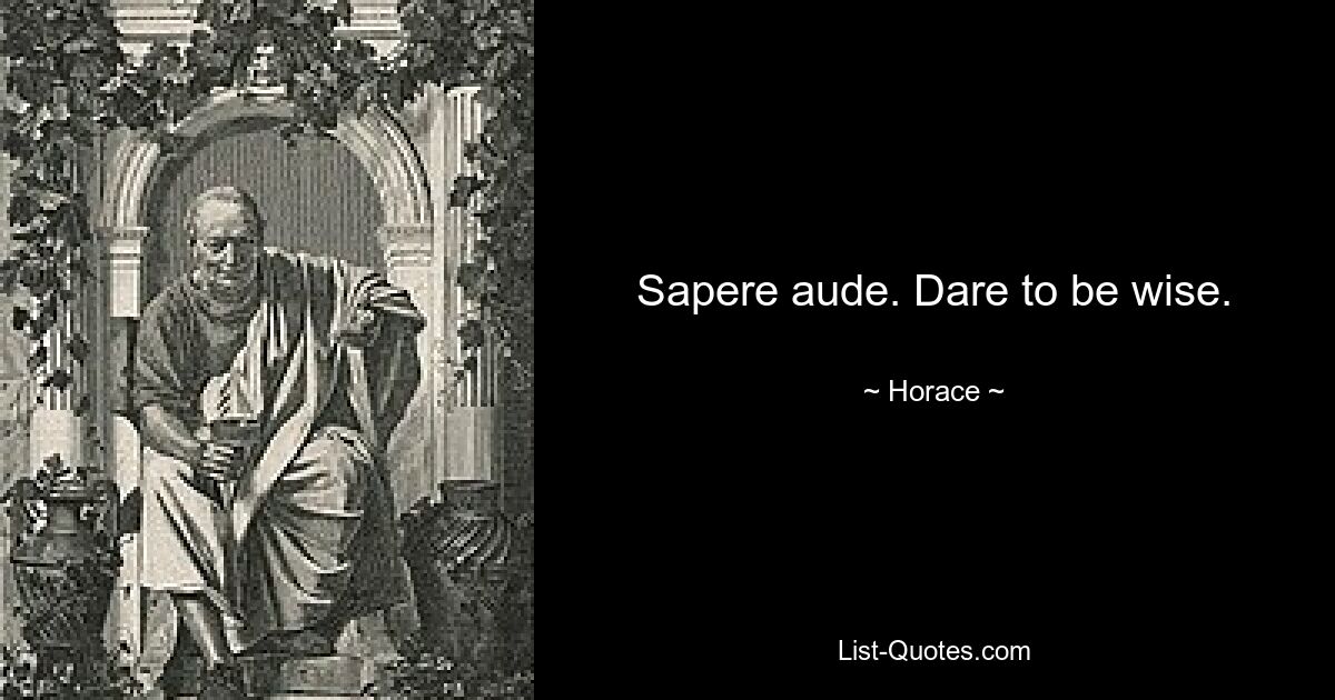 Sapere aude. Смело будьте мудрыми. — © Гораций 