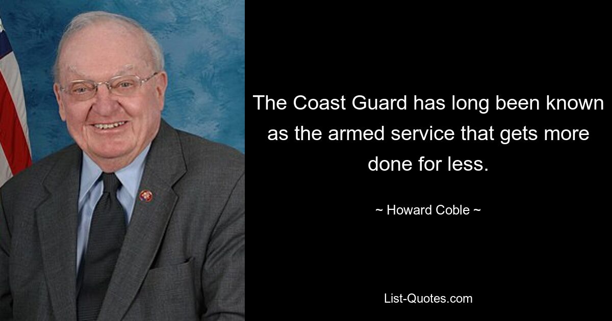 The Coast Guard has long been known as the armed service that gets more done for less. — © Howard Coble