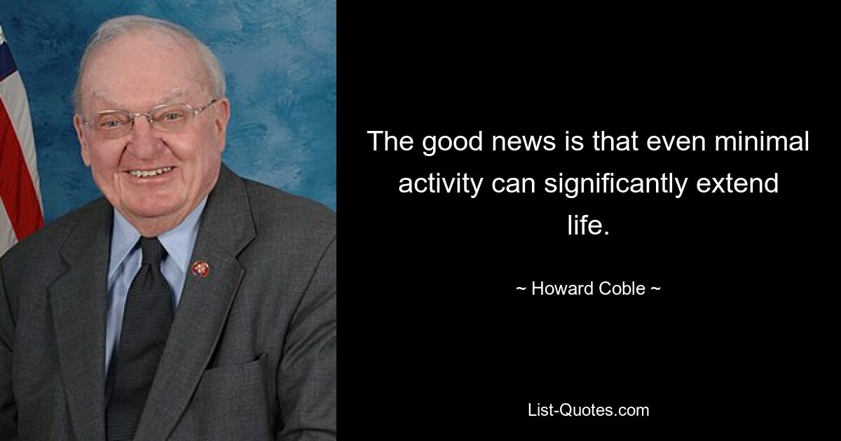 The good news is that even minimal activity can significantly extend life. — © Howard Coble