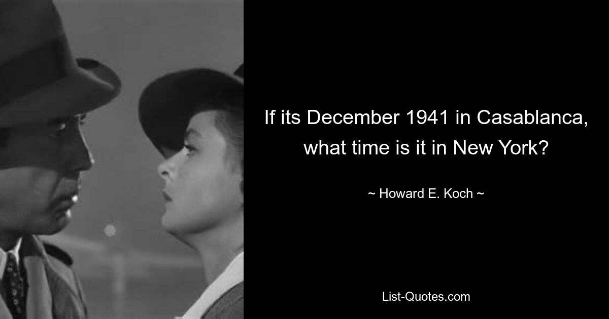 If its December 1941 in Casablanca, what time is it in New York? — © Howard E. Koch