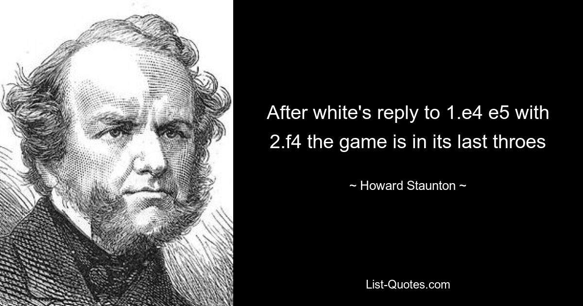 After white's reply to 1.e4 e5 with 2.f4 the game is in its last throes — © Howard Staunton