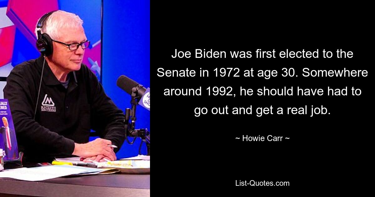 Joe Biden wurde 1972 im Alter von 30 Jahren zum ersten Mal in den Senat gewählt. Irgendwann um 1992 hätte er sich einen richtigen Job suchen müssen. — © Howie Carr