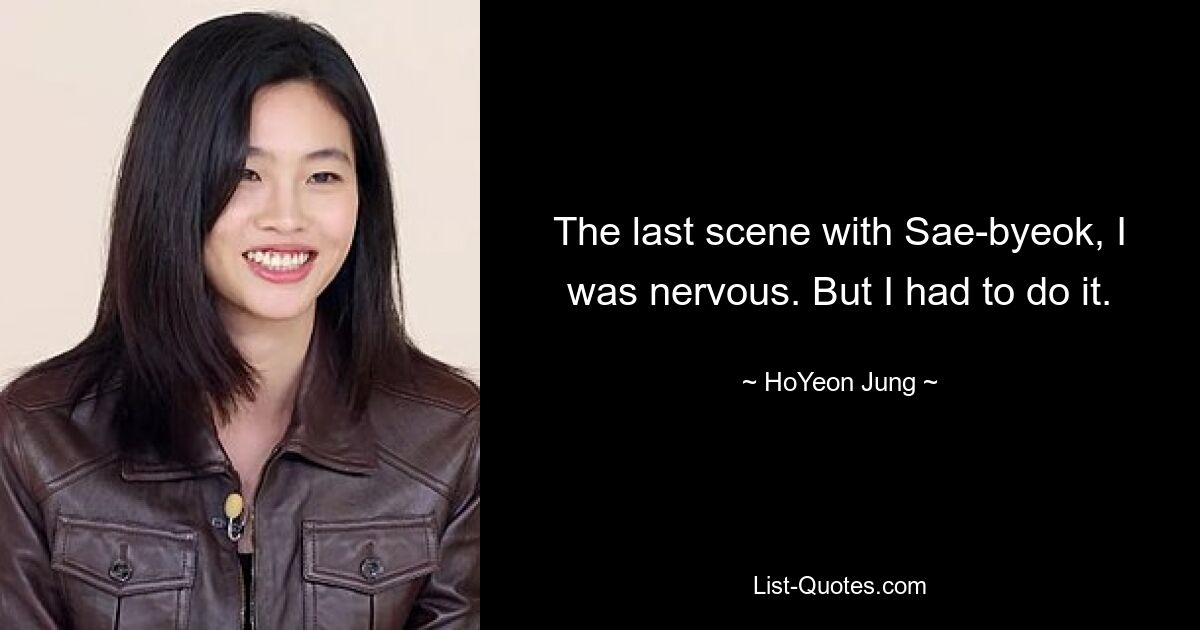 The last scene with Sae-byeok, I was nervous. But I had to do it. — © HoYeon Jung