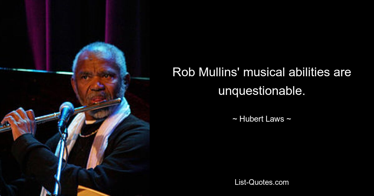 Rob Mullins' musical abilities are unquestionable. — © Hubert Laws