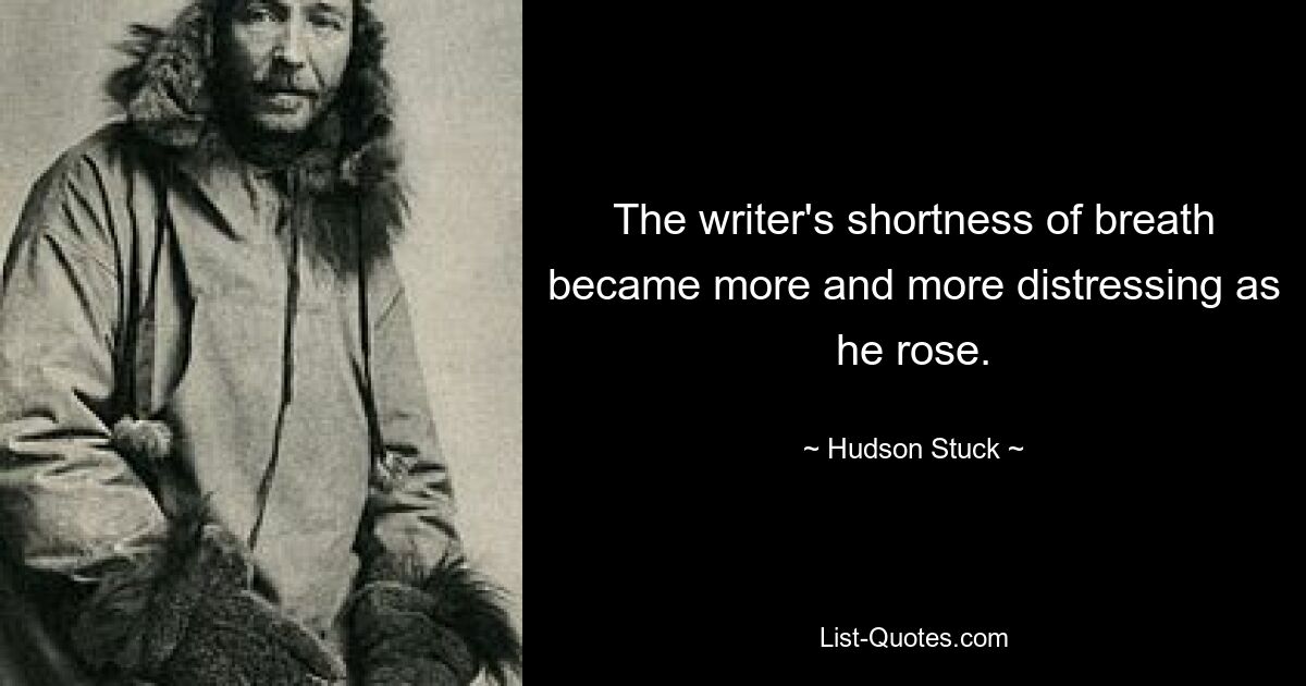 The writer's shortness of breath became more and more distressing as he rose. — © Hudson Stuck