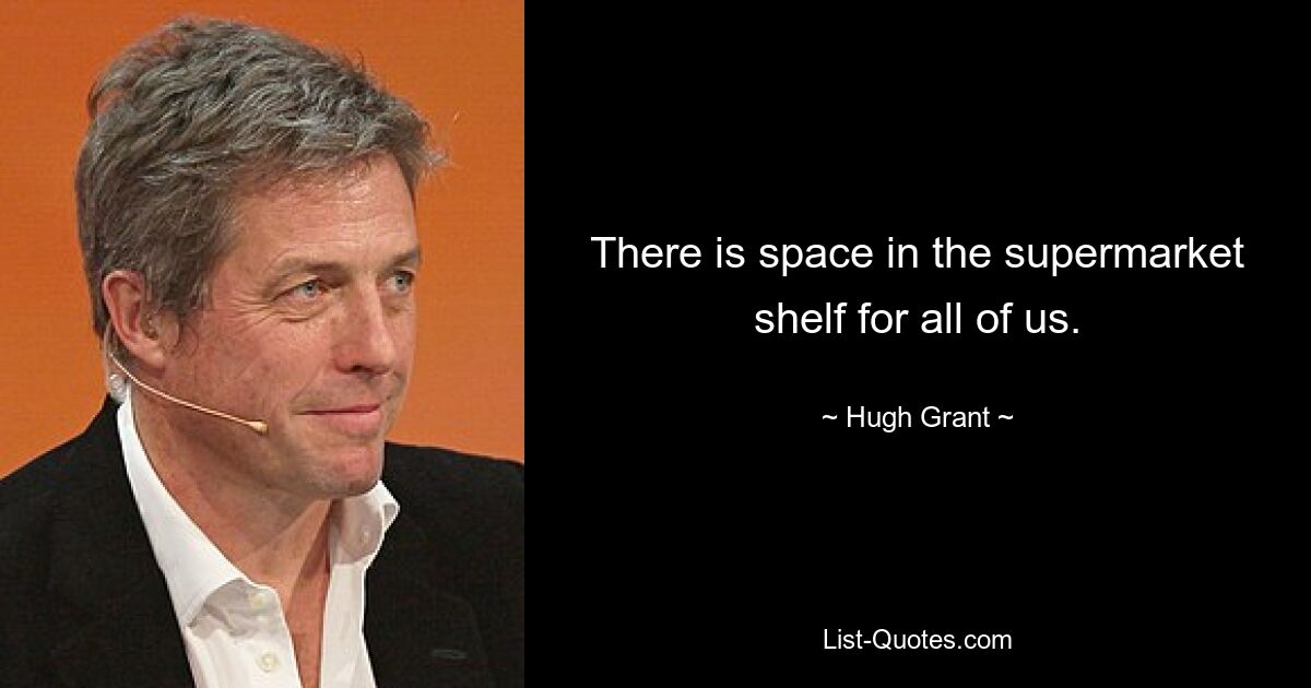 Im Supermarktregal ist für uns alle Platz. — © Hugh Grant