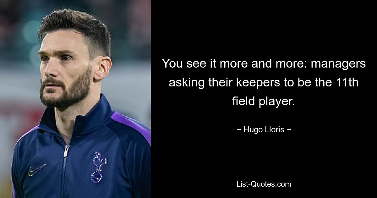 You see it more and more: managers asking their keepers to be the 11th field player. — © Hugo Lloris