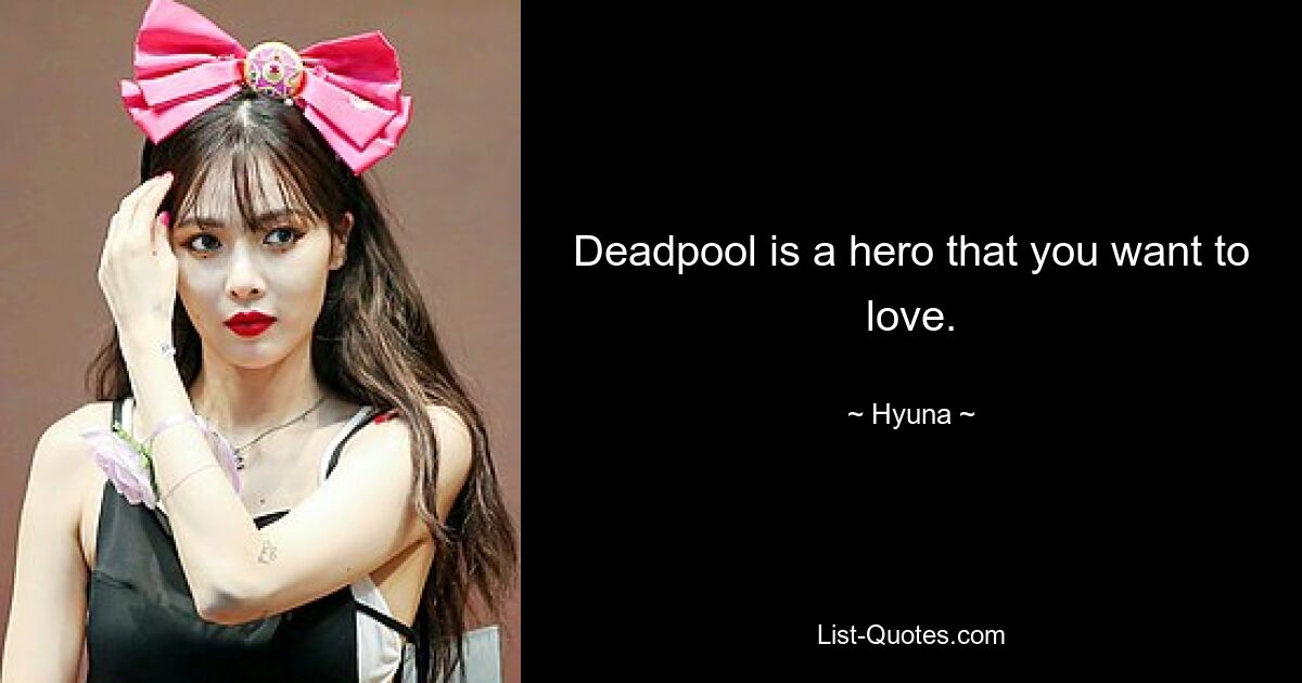 Deadpool is a hero that you want to love. — © Hyuna