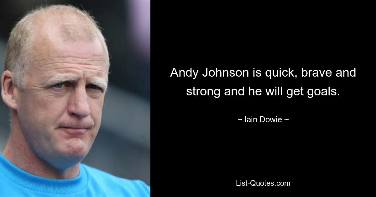 Andy Johnson is quick, brave and strong and he will get goals. — © Iain Dowie