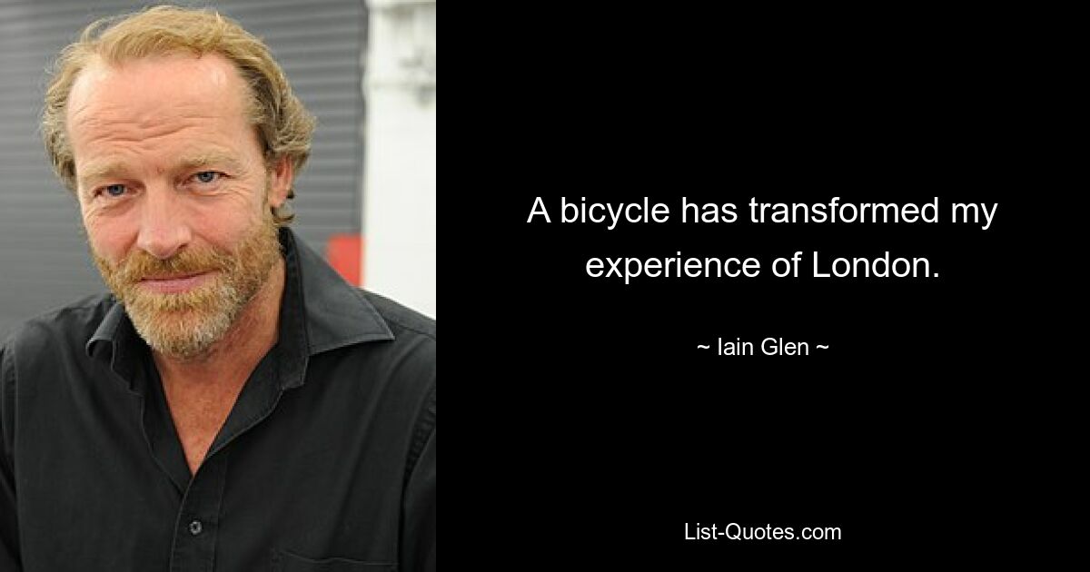 A bicycle has transformed my experience of London. — © Iain Glen