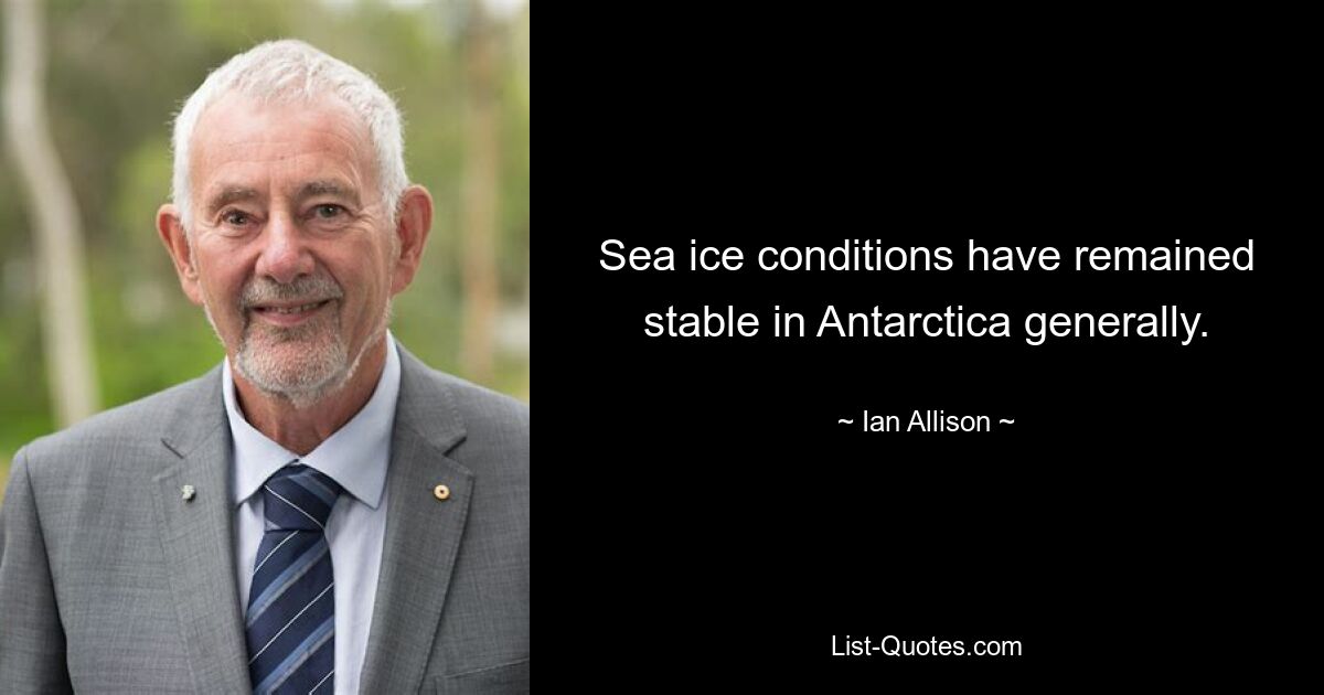 Sea ice conditions have remained stable in Antarctica generally. — © Ian Allison