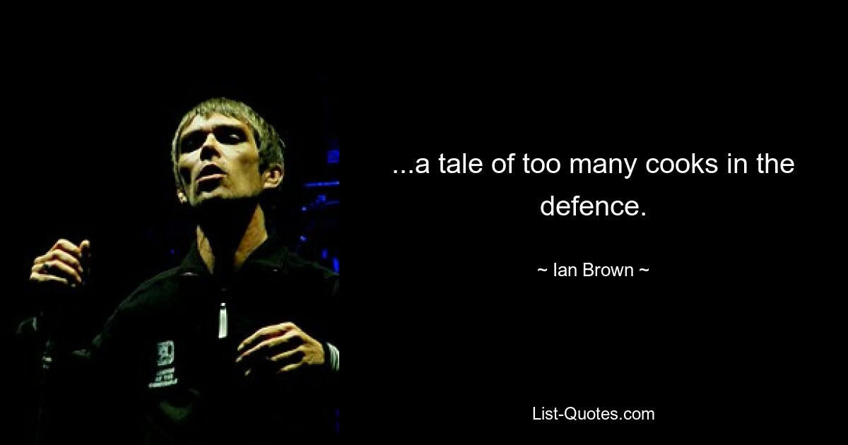 ...a tale of too many cooks in the defence. — © Ian Brown