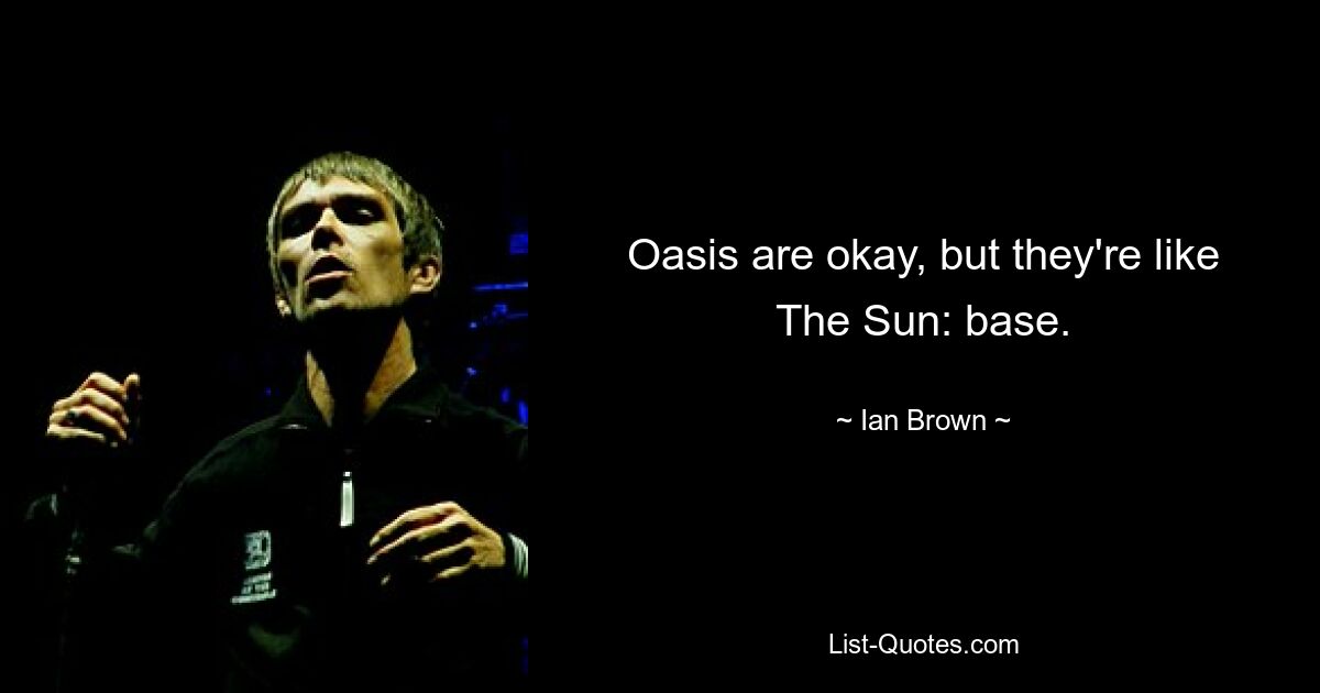 Oasis хороши, но они как The Sun: база. — © Ян Браун 