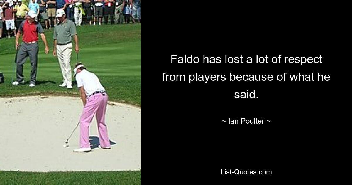 Faldo has lost a lot of respect from players because of what he said. — © Ian Poulter