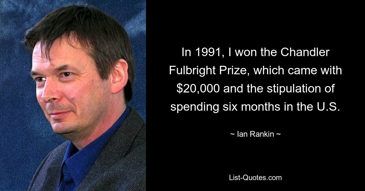 In 1991, I won the Chandler Fulbright Prize, which came with $20,000 and the stipulation of spending six months in the U.S. — © Ian Rankin