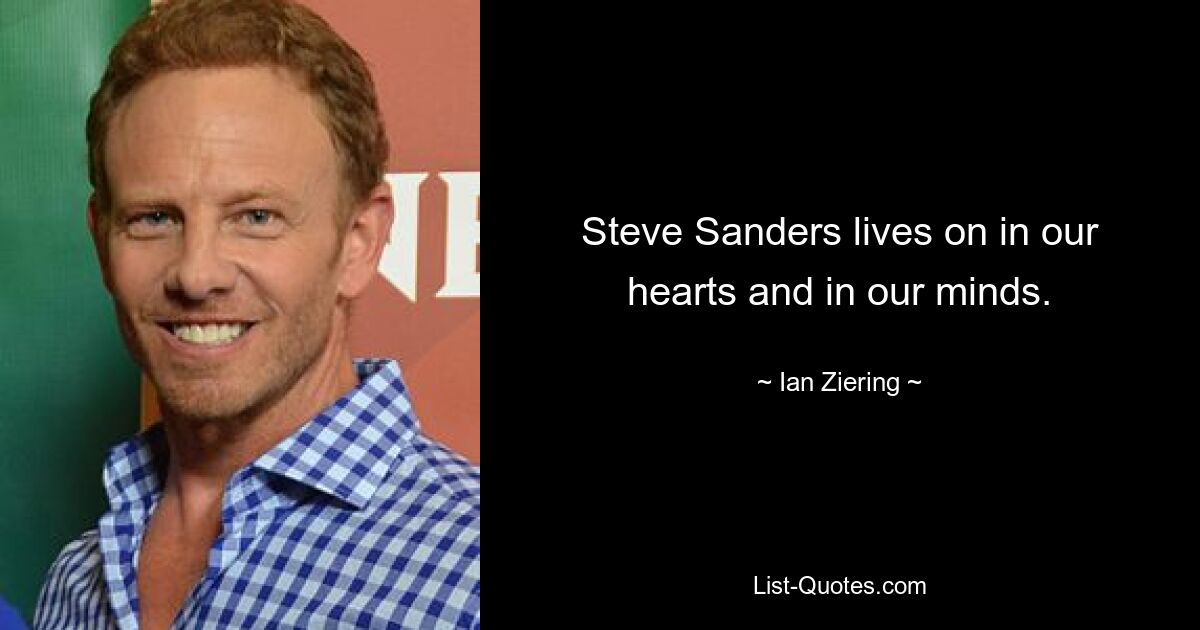 Steve Sanders lives on in our hearts and in our minds. — © Ian Ziering